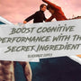 Boost Cognitive Performance With This Secret Ingredient