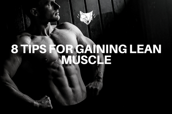 8 TIPS FOR GAINING LEAN MUSCLE