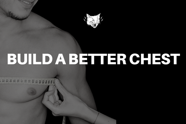 3 TIPS FOR BUILDING A BETTER CHEST