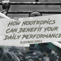 How Nootropics Can Benefit Your Daily Performance